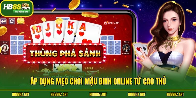 Áp dụng mẹo chơi mậu binh online từ cao thủ