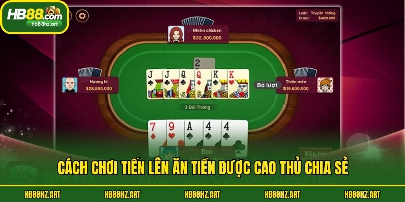 Cách chơi tiến lên ăn tiền được cao thủ chia sẻ