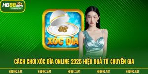 Cách Chơi Xóc Đĩa Online 2025 Hiệu Quả Từ Chuyên Gia