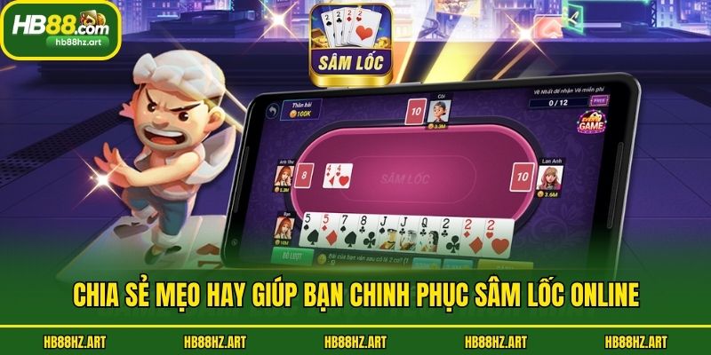 Chia sẻ mẹo hay giúp bạn chinh phục Sâm Lốc online