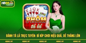 Đánh Tá Lả Trực Tuyến: Bí Kíp Chơi Hiệu Quả, Dễ Thắng Lớn
