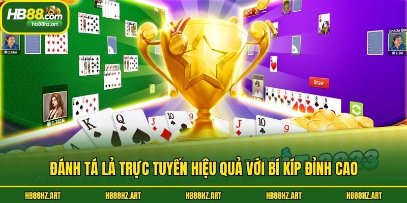 Đánh tá lả trực tuyến hiệu quả với bí kíp đỉnh cao