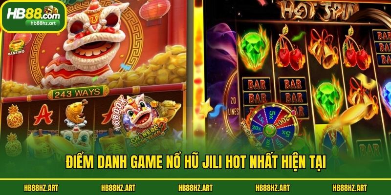 Điểm danh game nổ hũ Jili hot nhất hiện tại