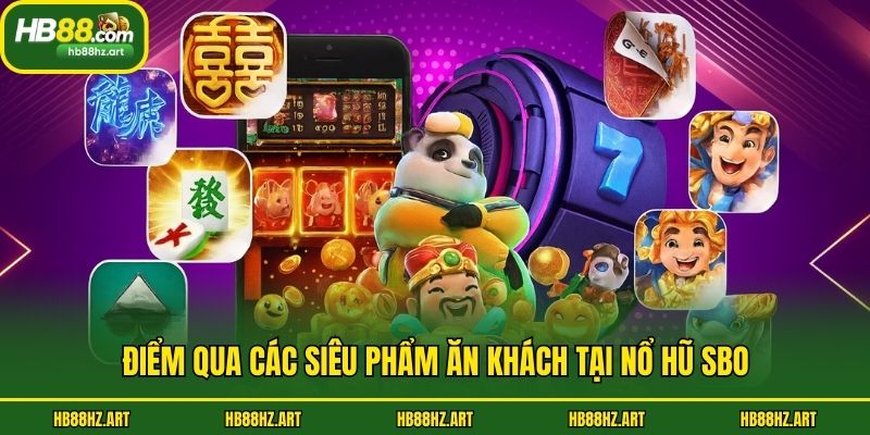 Điểm qua các siêu phẩm ăn khách tại nổ hũ SBO