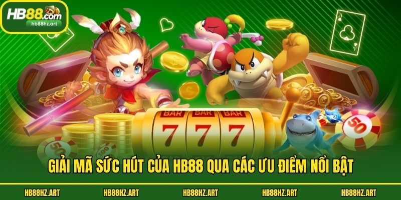 Giải mã sức hút của Hb88 qua các ưu điểm nổi bật