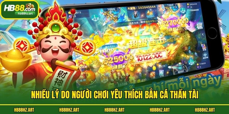 Nhiều lý do người chơi yêu thích Bắn Cá Thần Tài