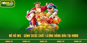 Nổ Hũ WG - Sảnh Cược Chất Lượng Hàng Đầu Tại Hb88