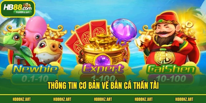Thông tin cơ bản về Bắn Cá Thần Tài