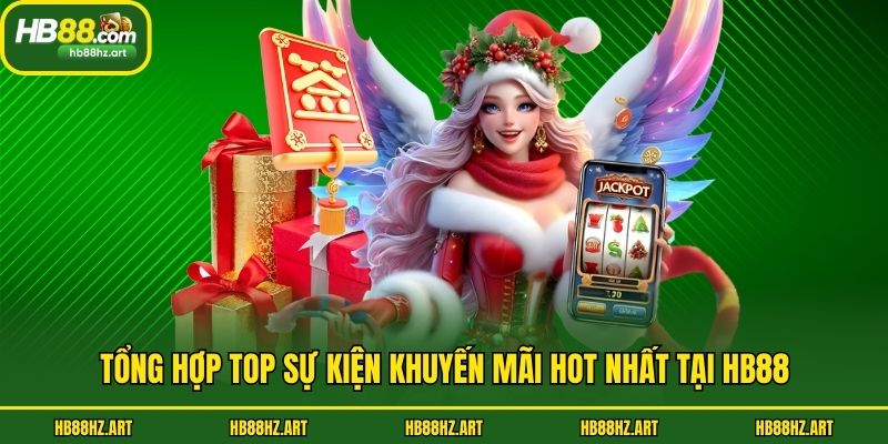 Tổng hợp top sự kiện khuyến mãi hot nhất tại Hb88