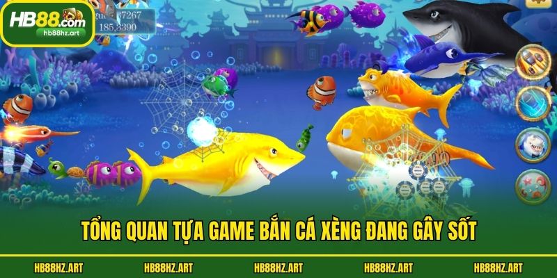 Tổng quan tựa game bắn cá xèng đang gây sốt