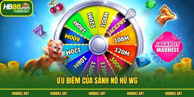 Ưu điểm của sảnh nổ hũ WG