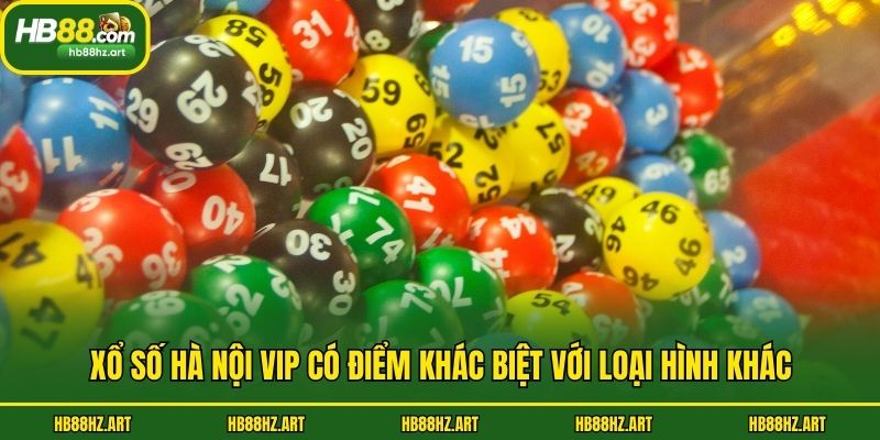 Xổ số Hà Nội Vip có điểm khác biệt với loại hình khác