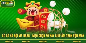 Xổ Số Hà Nội Vip Hb88 - Mẹo Chọn Số Hay Giúp Ẵm Trọn Vận May