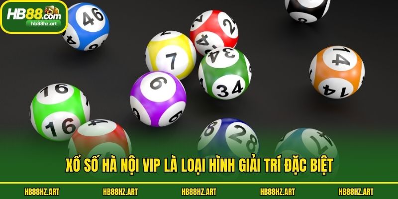 Xổ số Hà Nội Vip là loại hình giải trí đặc biệt
